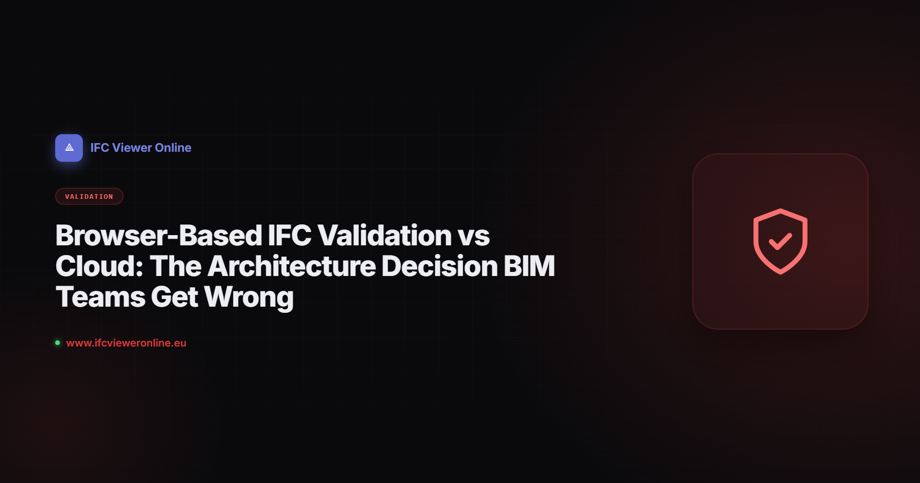 Browser-Based IFC Validation vs Cloud: The Architecture Decision BIM Teams Get Wrong — IFC Viewer Online article cover
